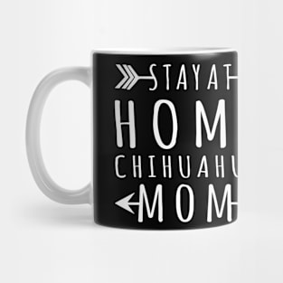 Stay At Home Chihuahua Mom Gift For Chihuahua Lover Mug